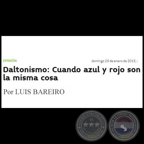 DALTONISMO: CUANDO AZUL Y ROJO SON LA MISMA COSA - Por LUIS BAREIRO - Domingo, 25 de Enero de 2015